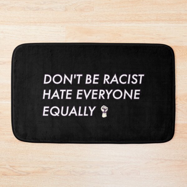 Item preview, DON'T BE RACIST HATE EVERYONE EQUALLY designed and sold by stylboutique.