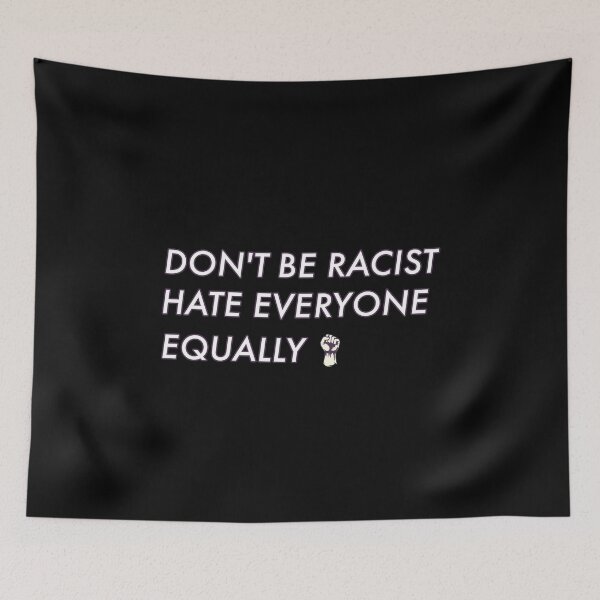Item preview, DON'T BE RACIST HATE EVERYONE EQUALLY designed and sold by stylboutique.