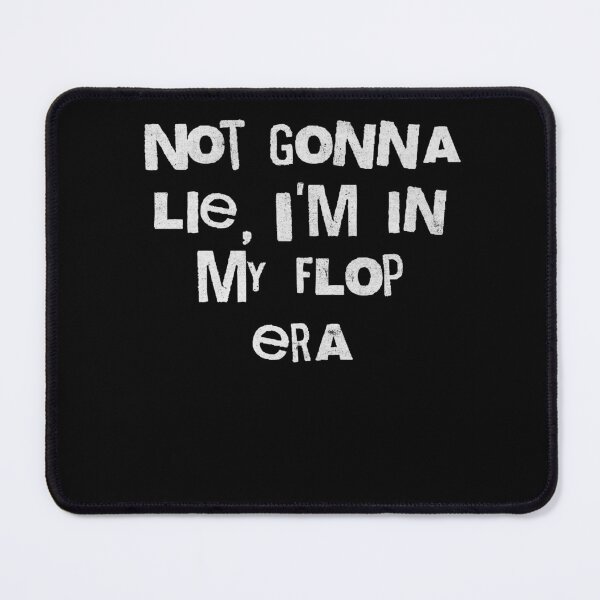 Item preview, Not Gonna Lie I'm In My Flop Era Funny Quote designed and sold by d247.