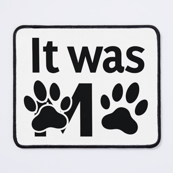 Item preview, It was me with dog and cat paw prints designed and sold by Prints by Mat.