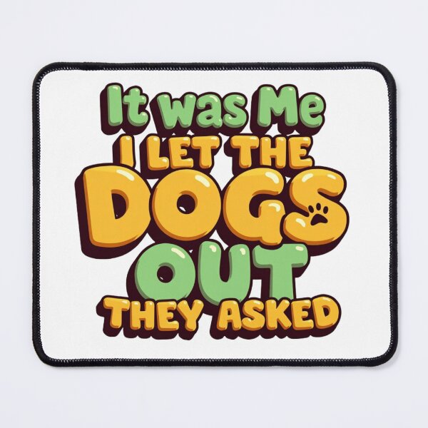 Item preview, It was me I let the dogs out they asked with paw print designed and sold by Prints by Mat.