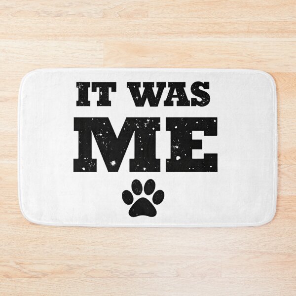 Item preview, IT WAS ME with Dog Paw Print designed and sold by Prints by Mat.