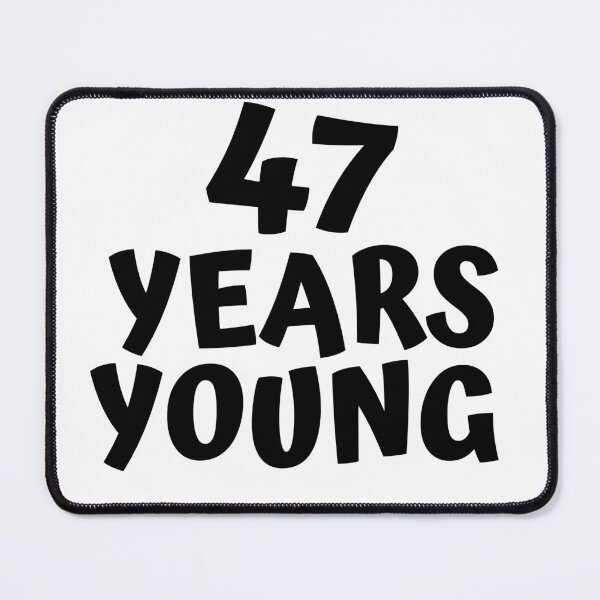 Item preview, 47 Years Young designed and sold by MayaCordalia.