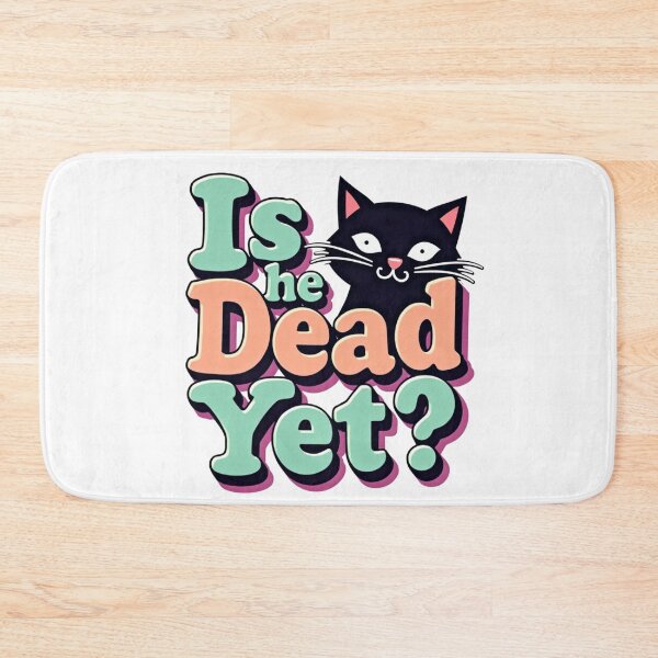 Item preview, Black cat with colorful Is He Dead Yet? typography designed and sold by Prints by Mat.