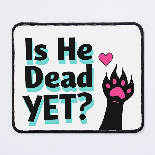 Item preview, Black Is He Dead YET? text with cat paw and pink heart designed and sold by Prints by Mat.