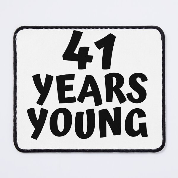 Item preview, 41 Years Young designed and sold by MayaCordalia.
