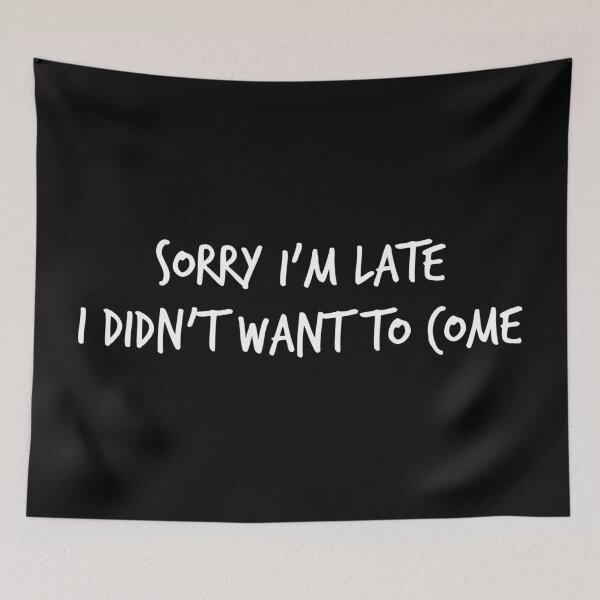 Item preview, Sorry I'm Late, I Didn't Want to Come – Sarcastic Introvert Humor Quote Design designed and sold by xndrlab.