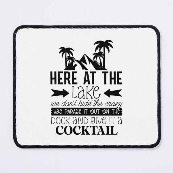 Item preview, Here at the Lake We Don’t Hide the Crazy – Dock Cocktail Lake Life Design designed and sold by EmeraldeaArt.