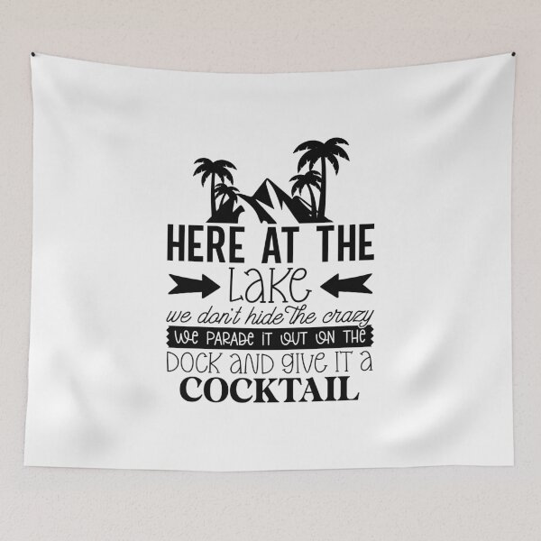 Item preview, Here at the Lake We Don’t Hide the Crazy – Dock Cocktail Lake Life Design designed and sold by EmeraldeaArt.