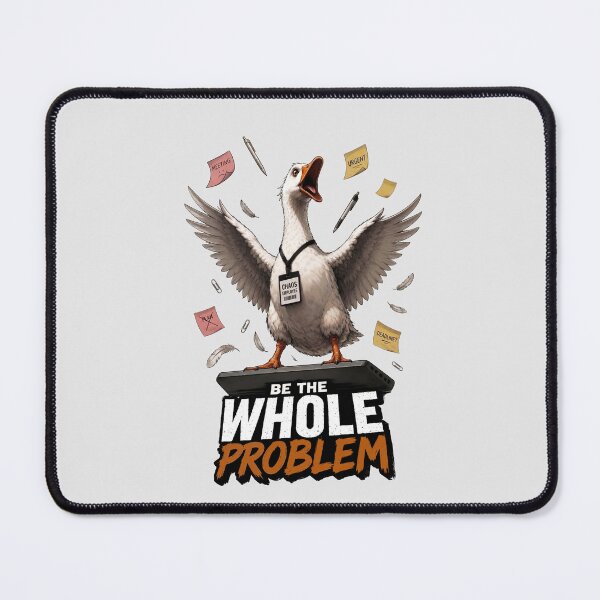 Item preview, Be The Whole Problem Goose designed and sold by olosra.