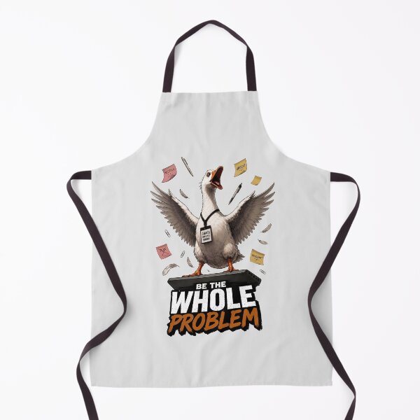 Item preview, Be The Whole Problem Goose designed and sold by olosra.