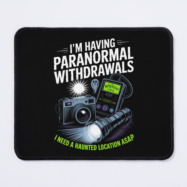 Item preview, I'm Having Paranormal Withdrawals I Need a Haunted Location ASAP Ghost Gift designed and sold by Say It With Ink.