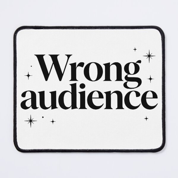 Item preview, Wrong audience designed and sold by Arty Art.