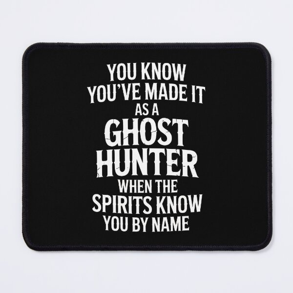 Item preview, You Know You've Made It as a Ghost Hunter When the Spirits Know You by Name designed and sold by Say It With Ink.