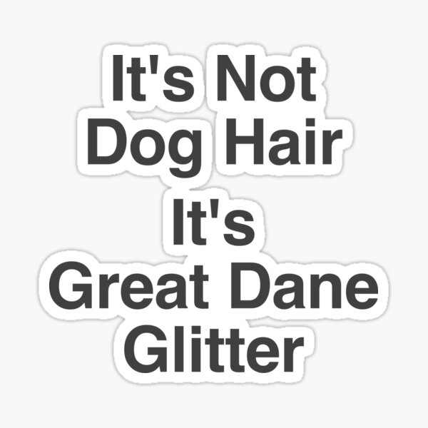 It's Not Dog Hair It's Great Dane Glitter T-Shirt Sticker