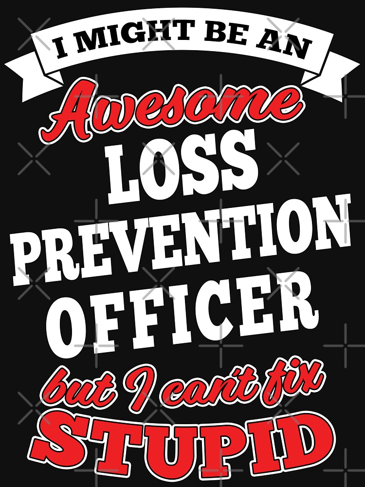 Awesome Loss Prevention Officer But Can't Fix Stupid by wantneedlove