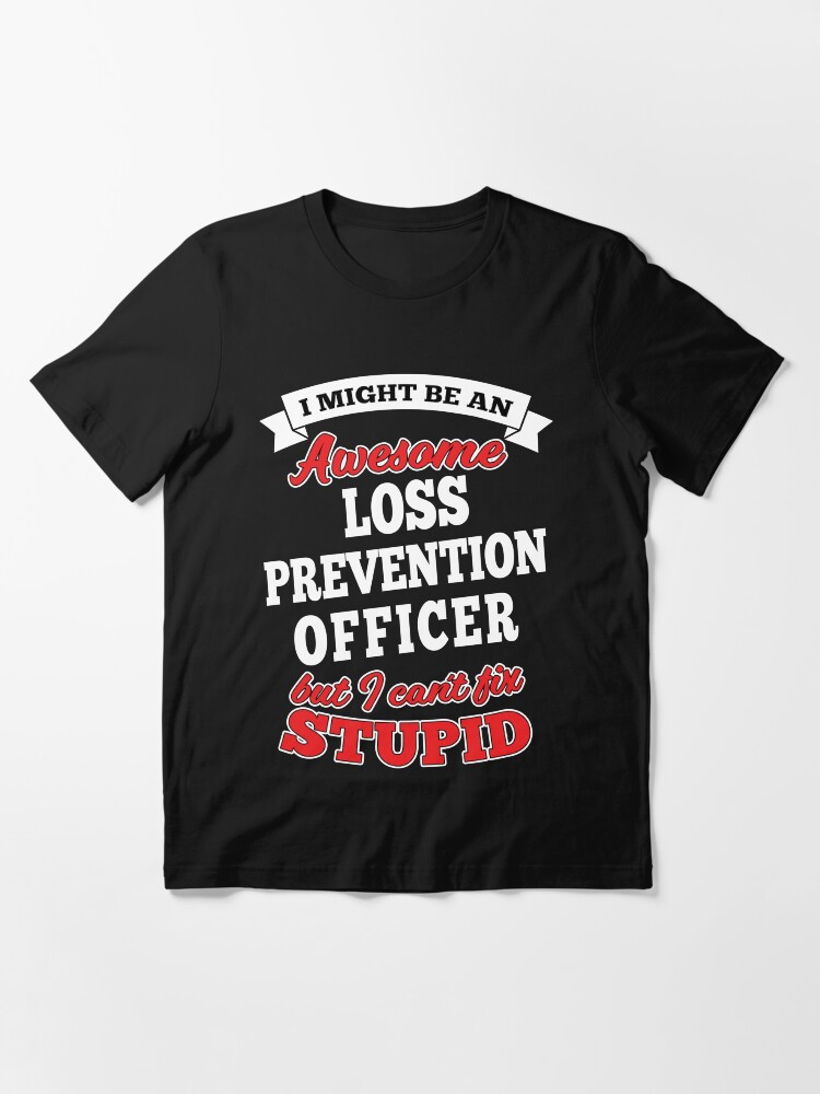 Alternate view of Awesome Loss Prevention Officer But Can't Fix Stupid Essential T-Shirt