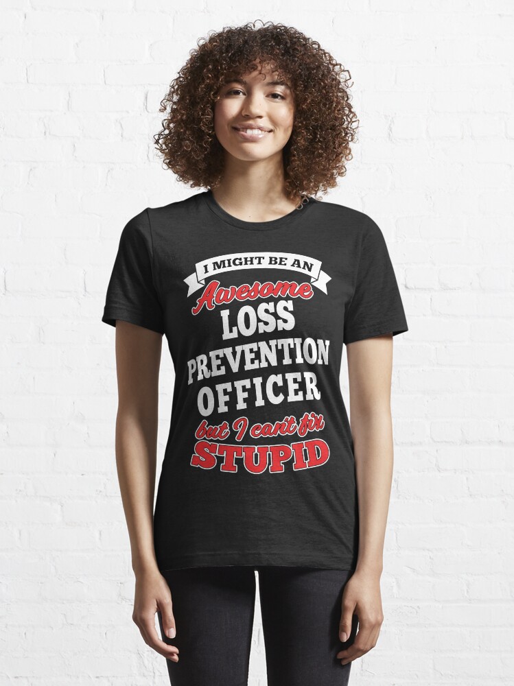Alternate view of Awesome Loss Prevention Officer But Can't Fix Stupid Essential T-Shirt