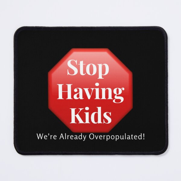 Item preview, Stop Having Kids, We Are Already Overpopulated | Antinatalist Childfree Quote designed and sold by boldstuffshop.