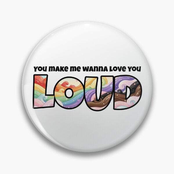 Item preview, You Make Me Wanna Love You Loud designed and sold by Global Rainbow Engineers.
