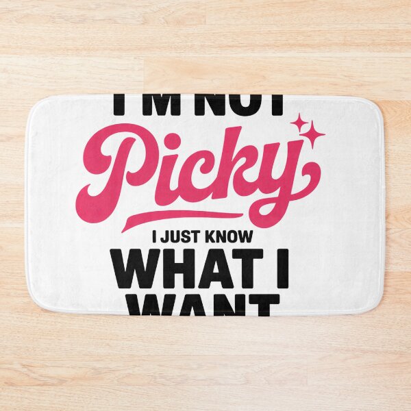 Item preview, I'm Not Picky, I Just Know What I Want — Funny Sassy Quote designed and sold by EXATEES  ⭐⭐⭐⭐⭐.