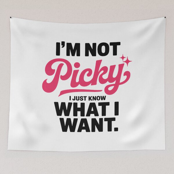Item preview, I'm Not Picky, I Just Know What I Want — Funny Sassy Quote designed and sold by EXATEES  ⭐⭐⭐⭐⭐.