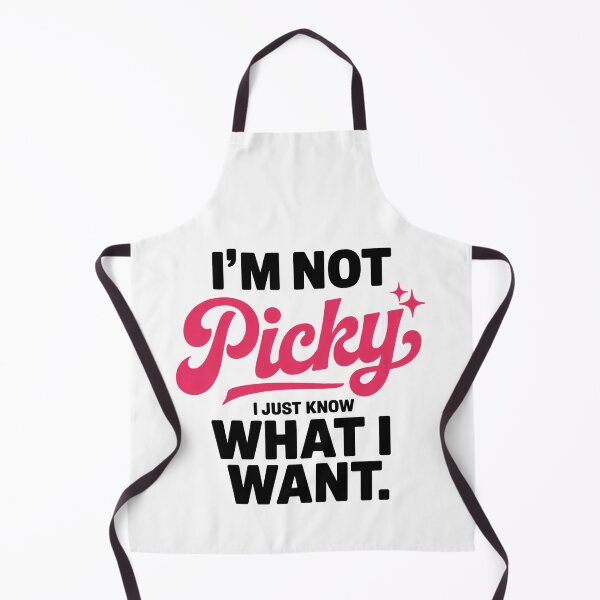 Item preview, I'm Not Picky, I Just Know What I Want — Funny Sassy Quote designed and sold by EXATEES ⭐⭐⭐⭐⭐.