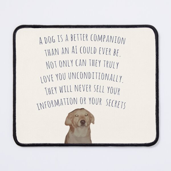 Item preview, Dog Friends are Better than AI Friends designed and sold by Amanda1775.