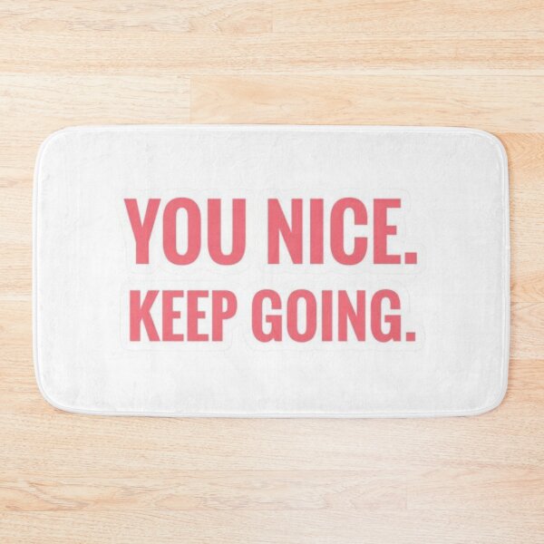 Item preview, You nice. Keep going. designed and sold by Palette & Hue.