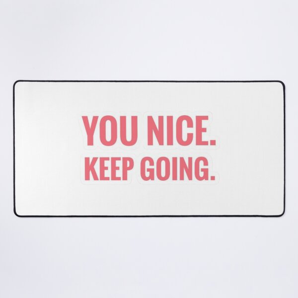 Item preview, You nice. Keep going. designed and sold by Palette & Hue.