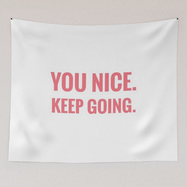Item preview, You nice. Keep going. designed and sold by Palette & Hue.