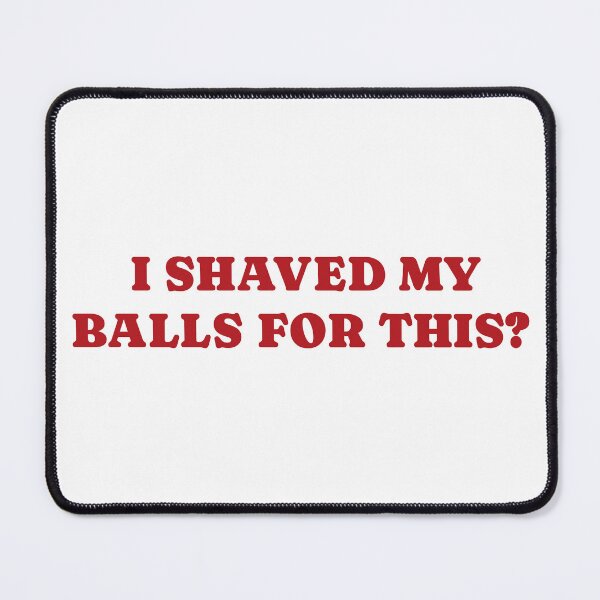 Item preview, I Shaved My Balls for This Retro, Inappropriate, Weird, Funny Meme, Rude Offensive Humor, Gag designed and sold by toongstudio.