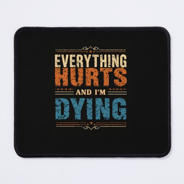 Item preview, Everything Hurts And I'm Dying Funny Tired Aging Quote designed and sold by RetroMini2026.