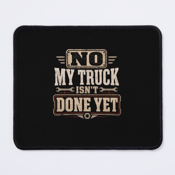 Item preview, No My Truck Isn't Done Yet Truck Mechanic Automotive Hobbyist designed and sold by RetroMini2026.