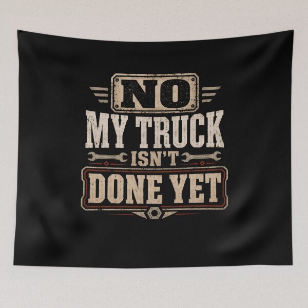 Item preview, No My Truck Isn't Done Yet Truck Mechanic Automotive Hobbyist designed and sold by RetroMini2026.
