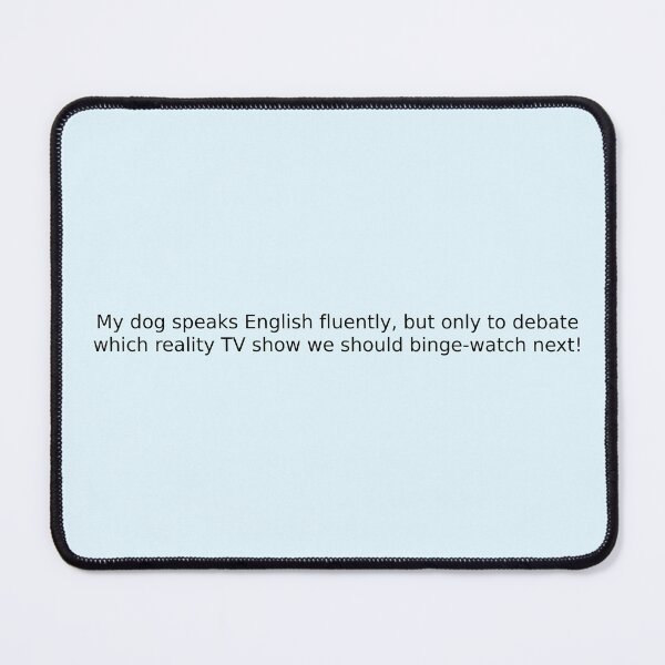 Item preview, My dog speaks English fluently, but only to debate which reality TV show we should binge-watch next! designed and sold by English Learning.
