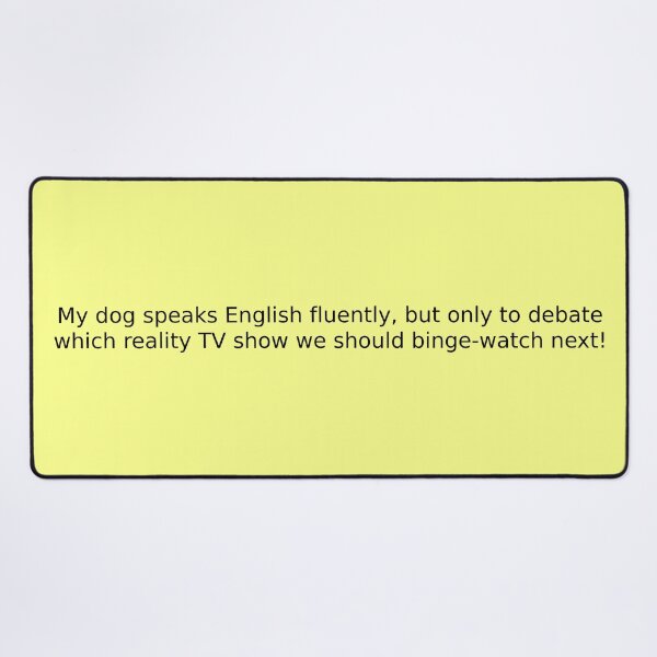 Item preview, My dog speaks English fluently, but only to debate which reality TV show we should binge-watch next! designed and sold by English Learning.