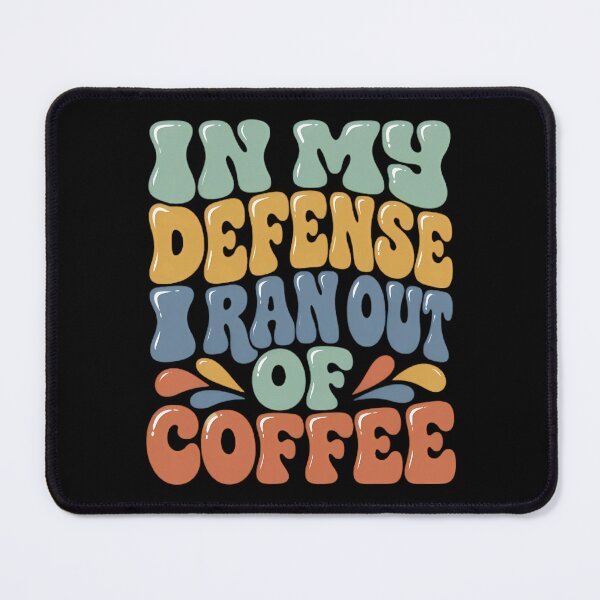 Item preview, In My Defense I Ran Out Of Coffee designed and sold by By:MarcinK.
