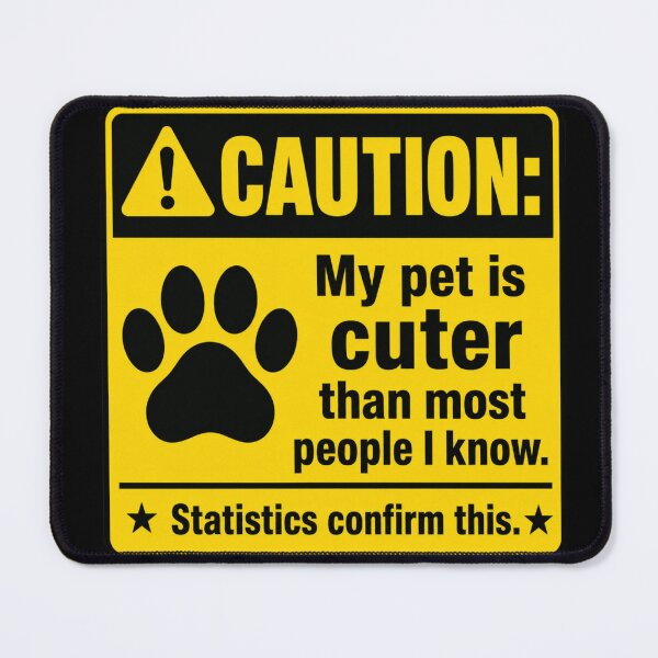 Item preview, CAUTION: My pet is cuter than most people I know. Statistics confirm this. designed and sold by Beluga Cat.