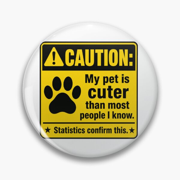 Item preview, CAUTION: My pet is cuter than most people I know. Statistics confirm this. designed and sold by Beluga Cat.