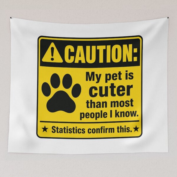 Item preview, CAUTION: My pet is cuter than most people I know. Statistics confirm this. designed and sold by Beluga Cat.