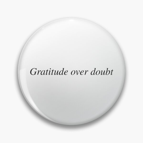 Item preview, Gratitude over doubt designed and sold by AnotherSaying.