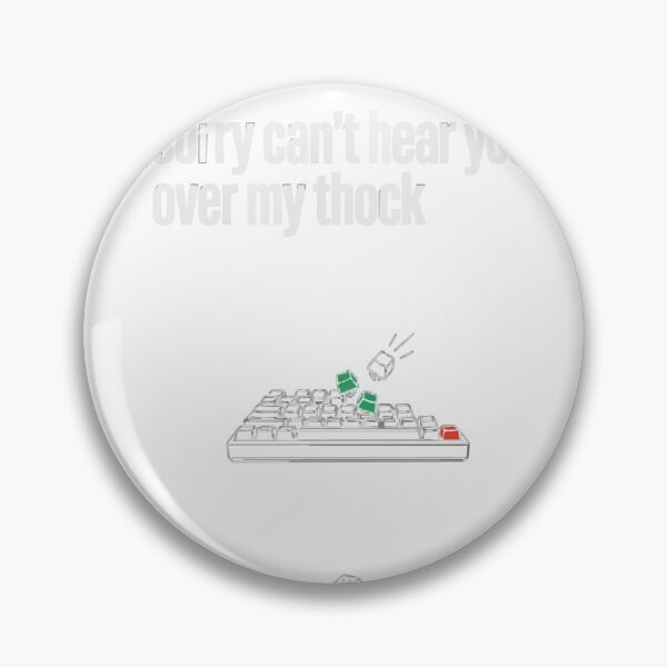 Item preview, Sorry Can't Hear You Over My Thock Keyboard designed and sold by Bianca Oltean.