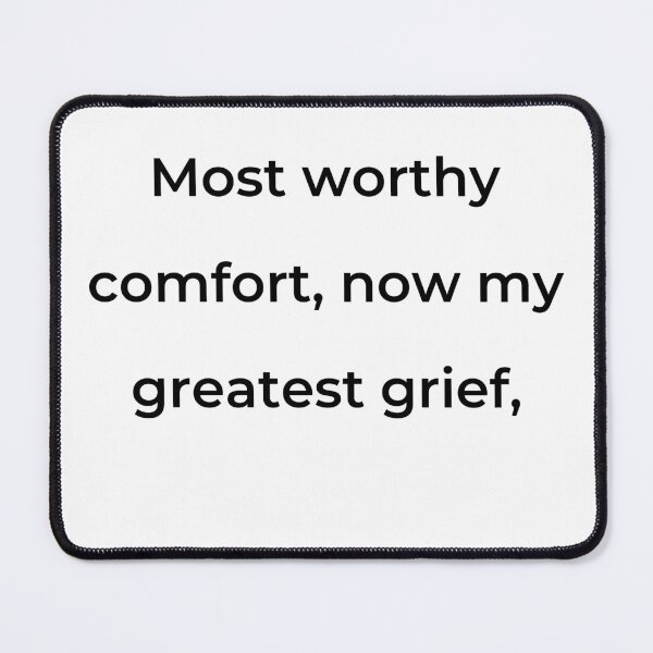Item preview, "Most worthy of comfort, now my greatest grief," - print black designed and sold by ariksworld.