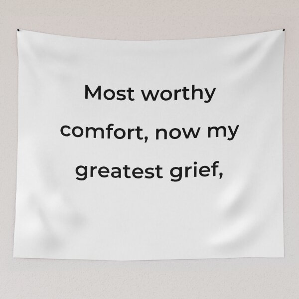 Item preview, "Most worthy of comfort, now my greatest grief," - print black designed and sold by ariksworld.