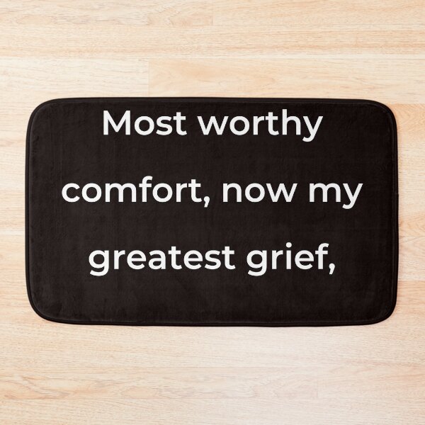 Item preview, "Most worthy of comfort, now my greatest grief," - print white designed and sold by ariksworld.