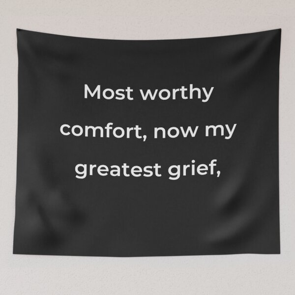 Item preview, "Most worthy of comfort, now my greatest grief," - print white designed and sold by ariksworld.