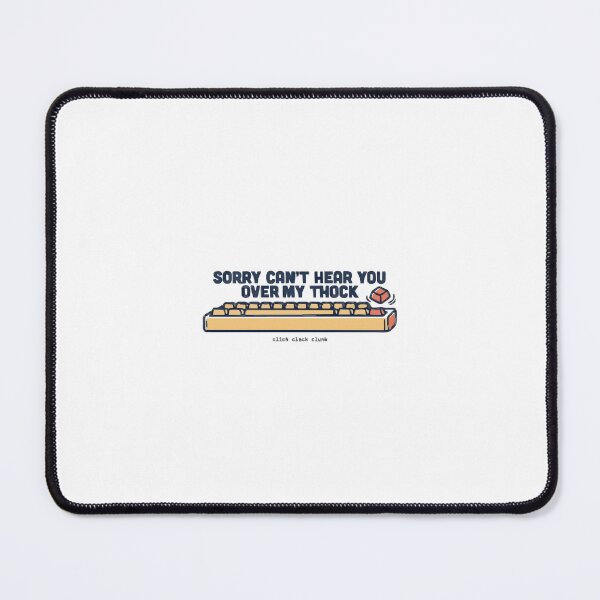 Item preview, Sorry Can't Hear You Over My Thock Keyboard designed and sold by Bianca Oltean.