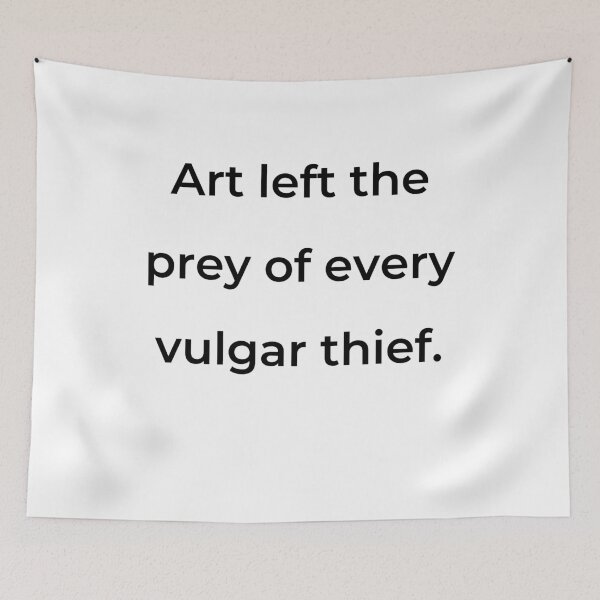 Item preview, "Art left the prey of every vulgar thief." - print black designed and sold by ariksworld.