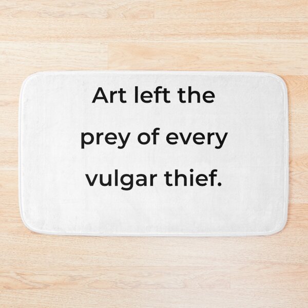 Item preview, "Art left the prey of every vulgar thief." - print black designed and sold by ariksworld.